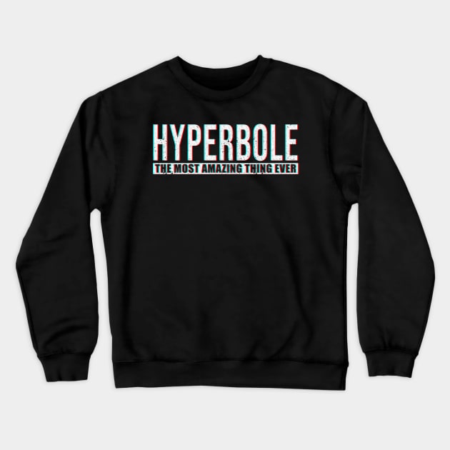 Hyperbole Crewneck Sweatshirt by LittlePieceOfSh*rt